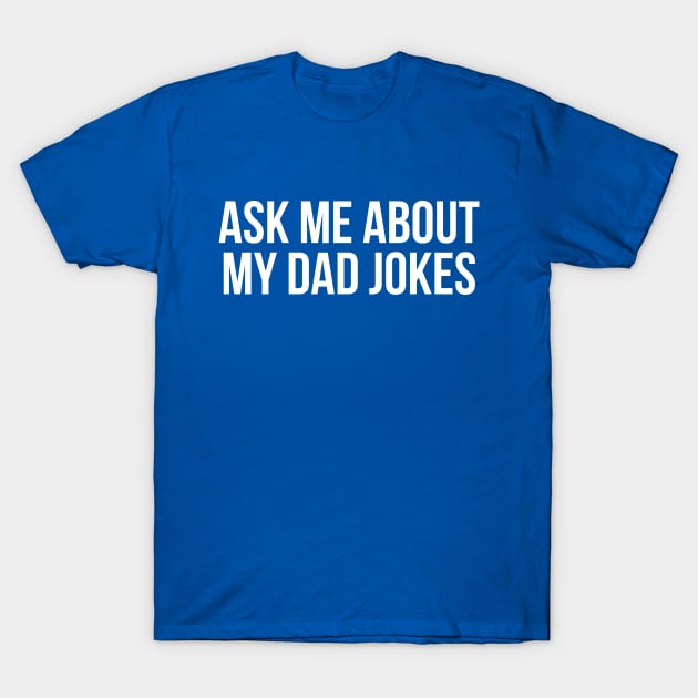 Ask Me About My Dad Jokes T-Shirt by N8I